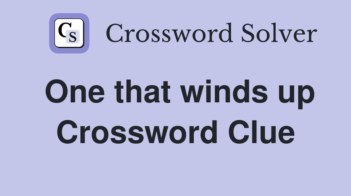One that winds up Crossword Clue