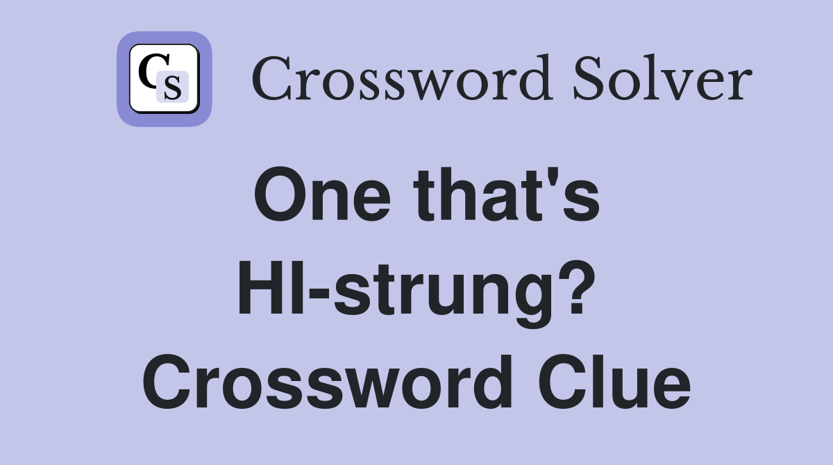 One that's HI-strung? Crossword Clue