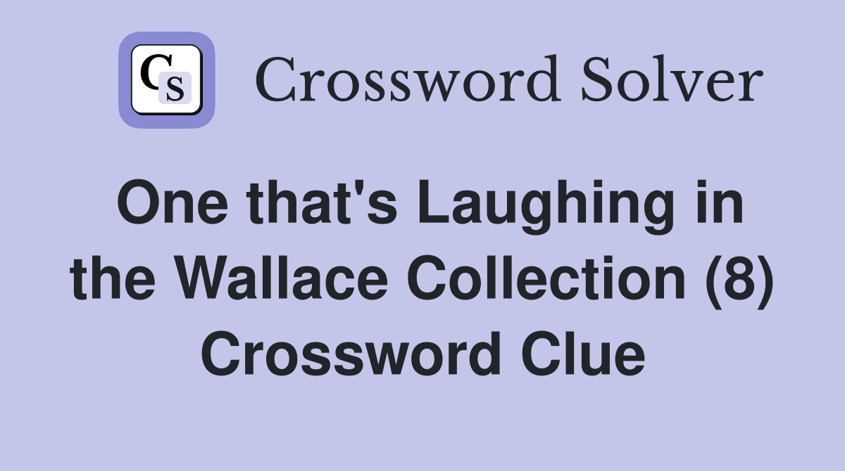 One that's Laughing in the Wallace Collection (8) Crossword Clue