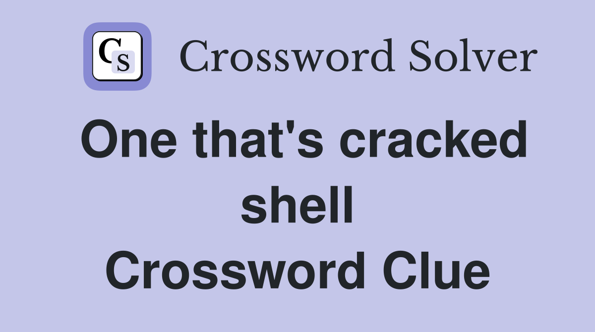 One that's cracked shell Crossword Clue