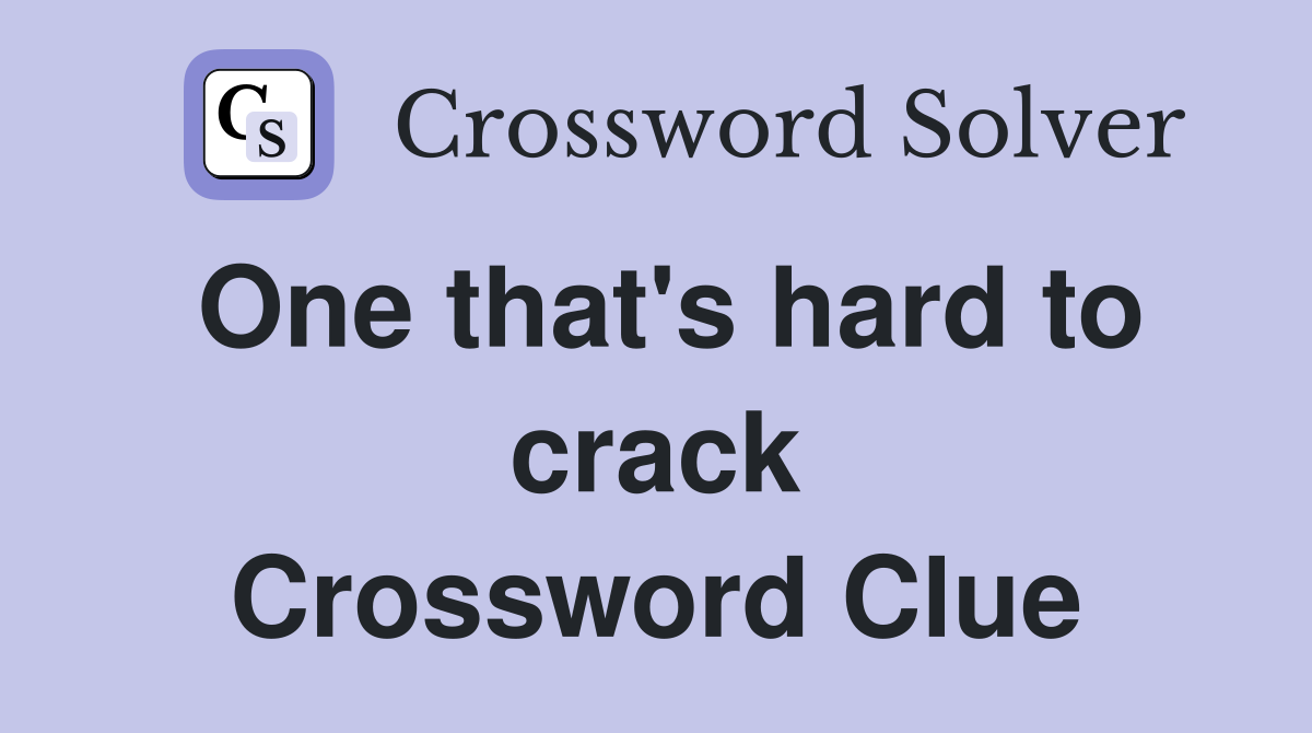 One that's hard to crack Crossword Clue