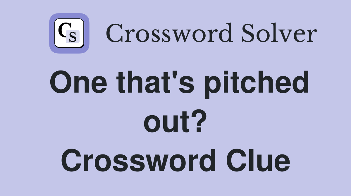 One that's pitched out? Crossword Clue