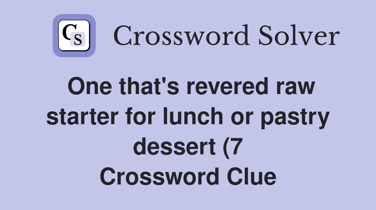 One that #39 s revered raw starter for lunch or pastry dessert (7 One that #39 s revered raw starter for lunch or pastry dessert (7