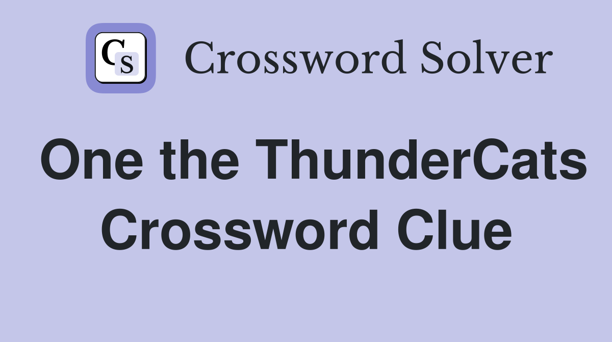 One the ThunderCats Crossword Clue