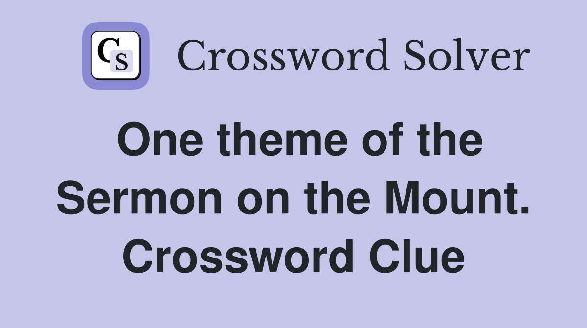 One theme of the Sermon on the Mount. Crossword Clue