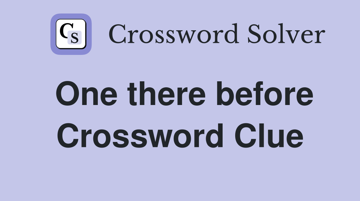 One there before Crossword Clue