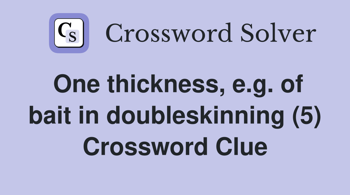 One thickness, e.g. of bait in doubleskinning (5) Crossword Clue
