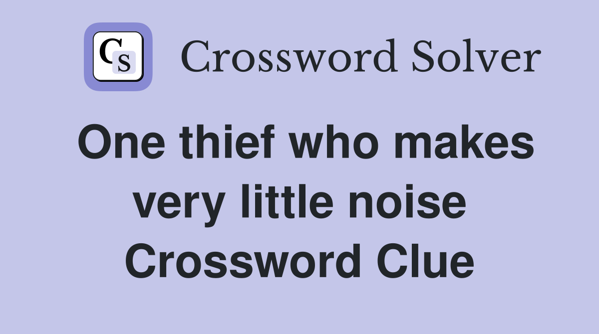One thief who makes very little noise Crossword Clue