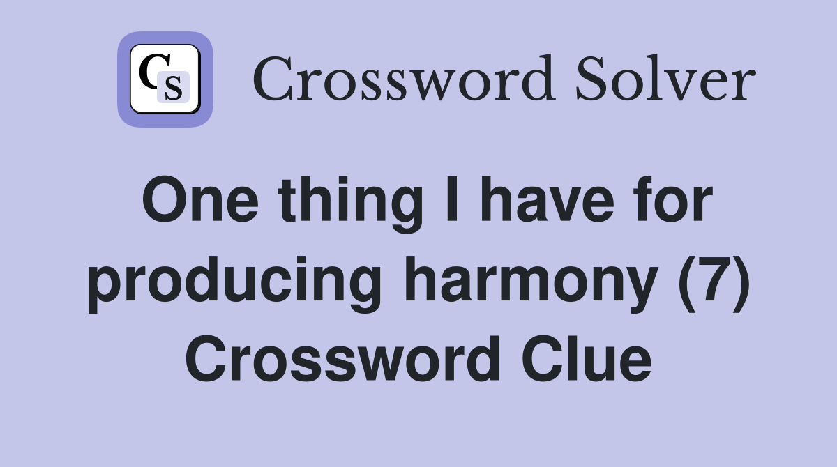 One thing I have for producing harmony (7) Crossword Clue