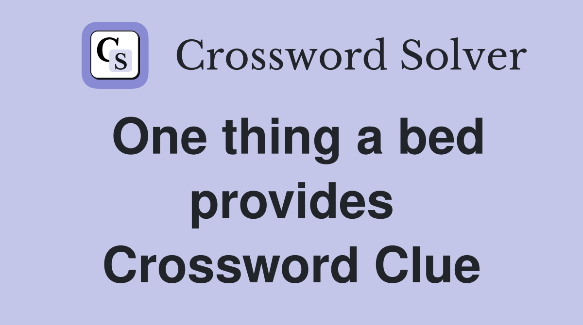One thing a bed provides Crossword Clue