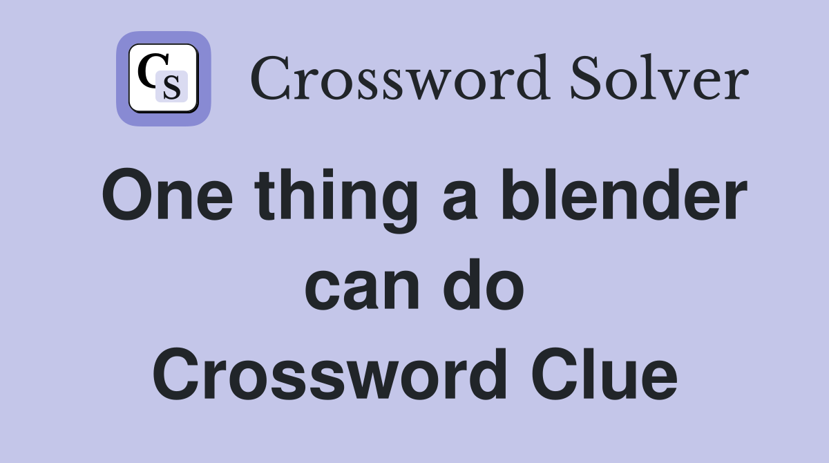 One thing a blender can do Crossword Clue