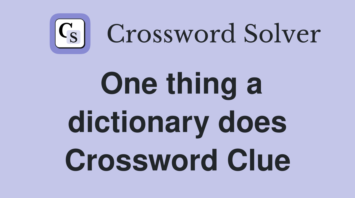 One thing a dictionary does Crossword Clue