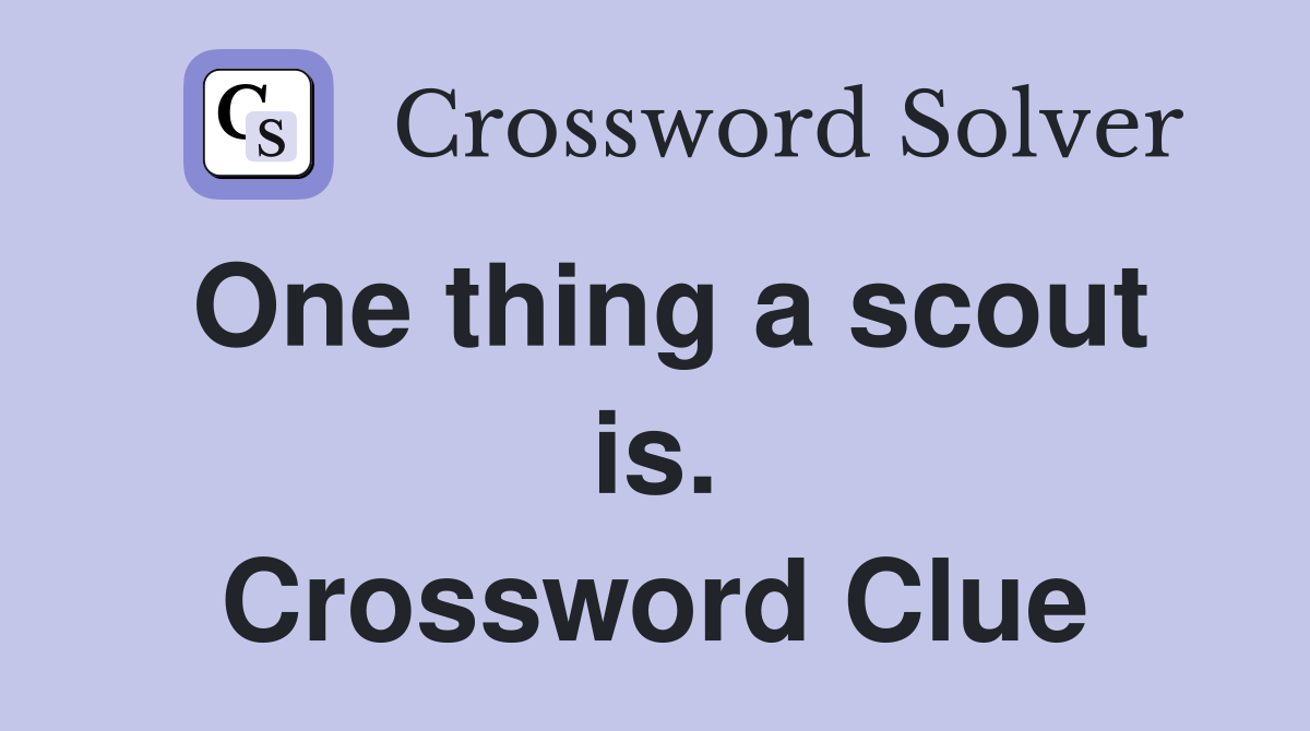One thing a scout is. Crossword Clue