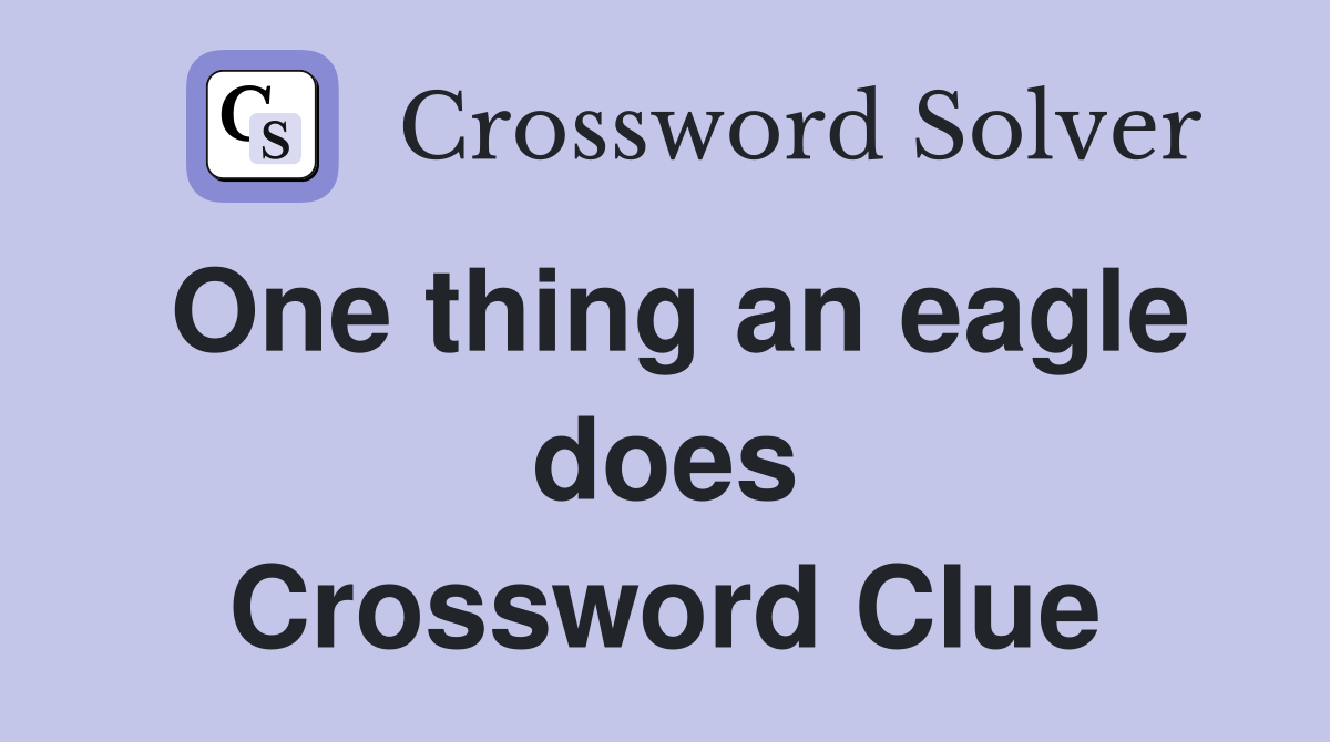 One thing an eagle does Crossword Clue