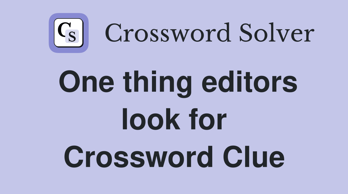 One thing editors look for Crossword Clue