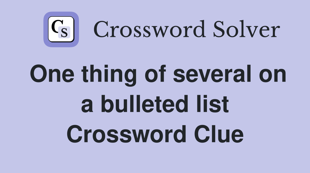 One thing of several on a bulleted list Crossword Clue