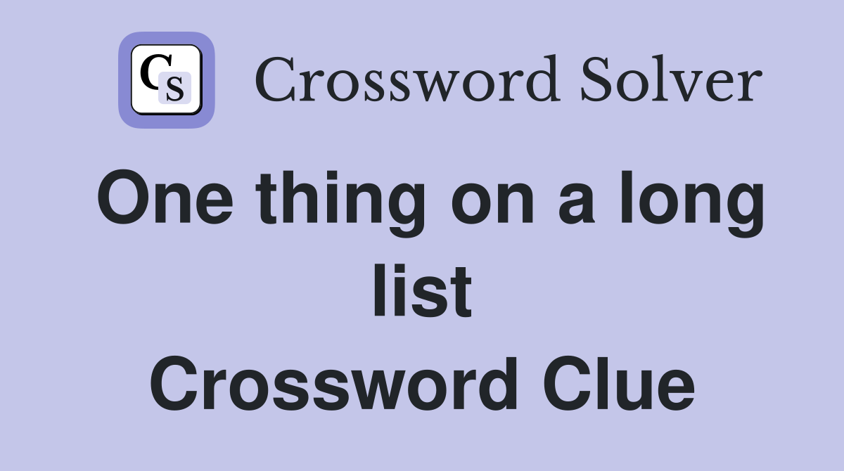 One thing on a long list Crossword Clue