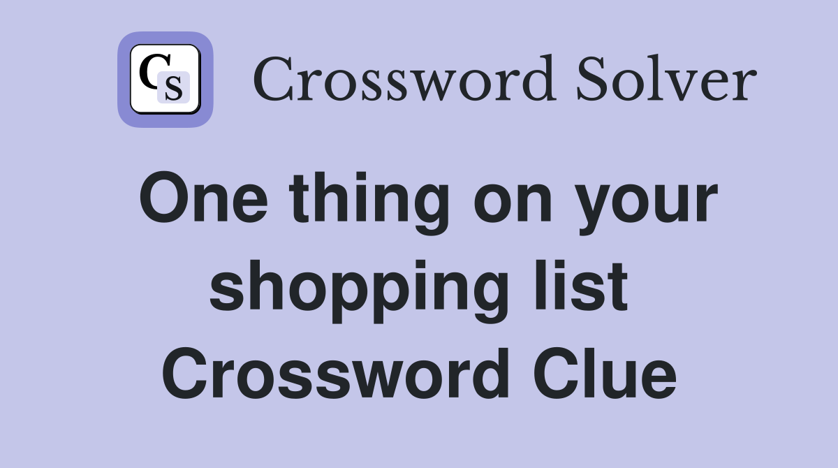 One thing on your shopping list Crossword Clue