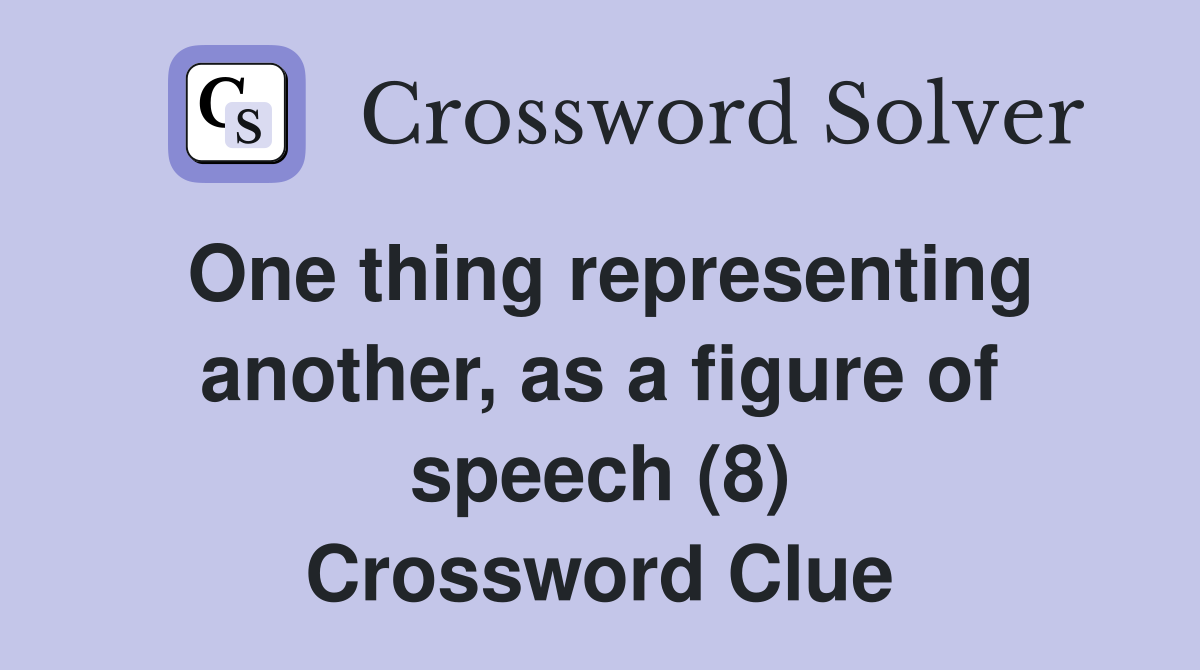 One thing representing another, as a figure of speech (8) Crossword Clue