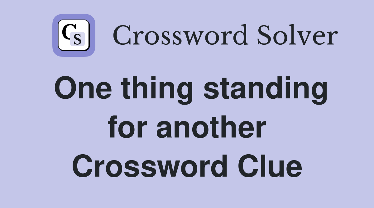 One thing standing for another Crossword Clue
