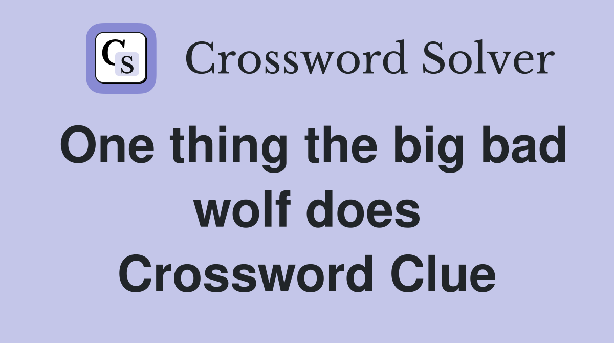 One thing the big bad wolf does Crossword Clue