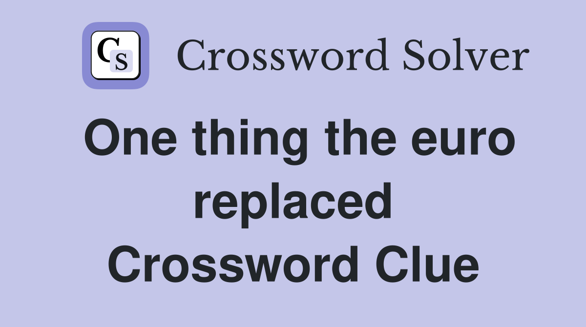 One thing the euro replaced Crossword Clue