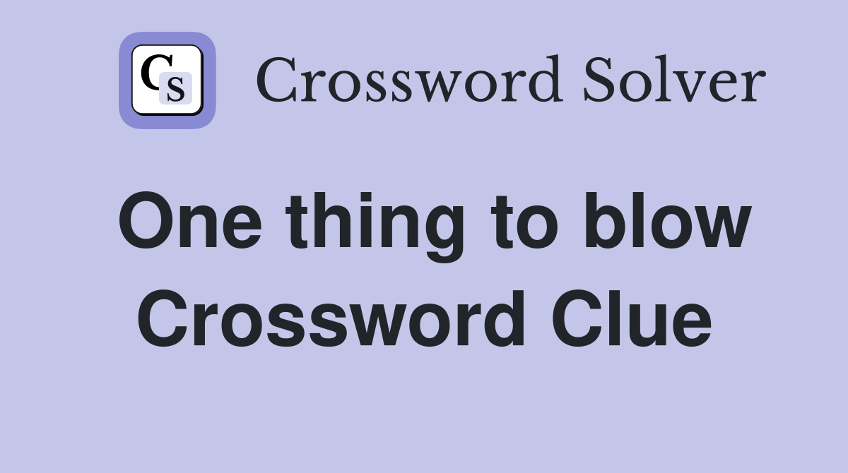 One thing to blow Crossword Clue