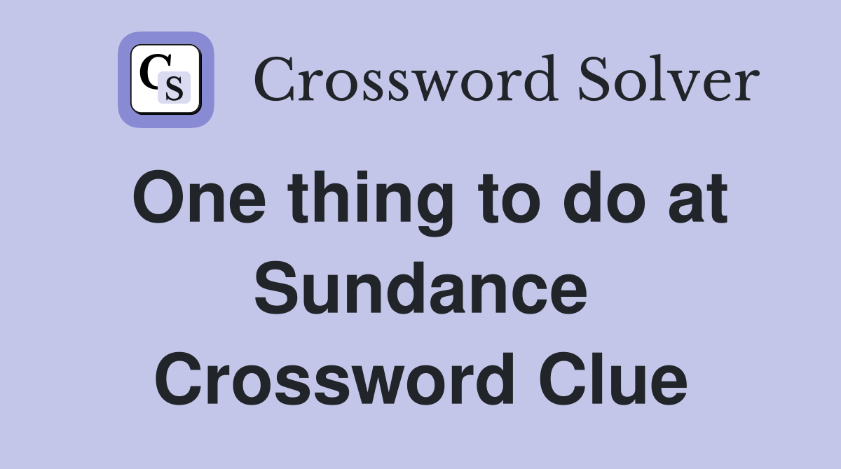 One thing to do at Sundance Crossword Clue