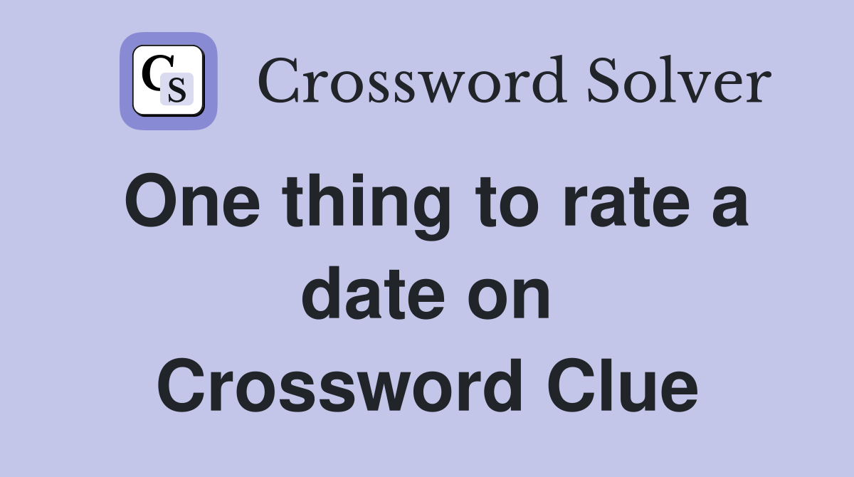 One thing to rate a date on Crossword Clue