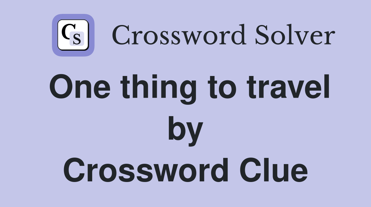 One thing to travel by Crossword Clue