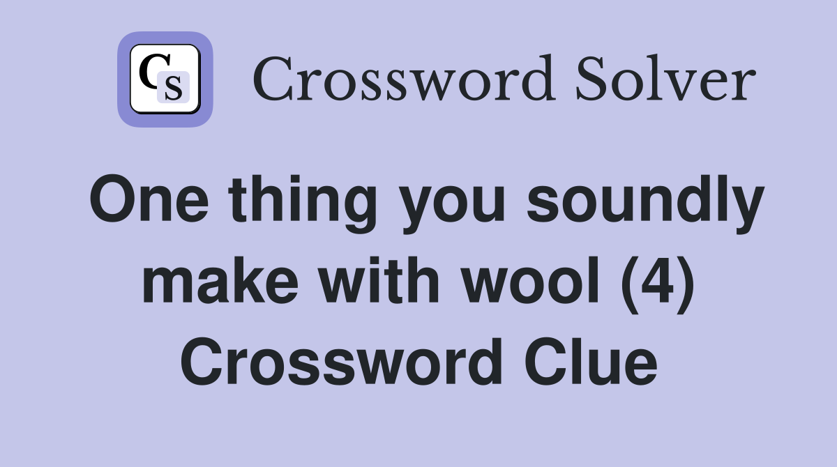 One thing you soundly make with wool (4) Crossword Clue
