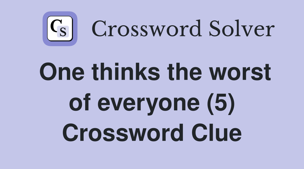 One thinks the worst of everyone (5) Crossword Clue