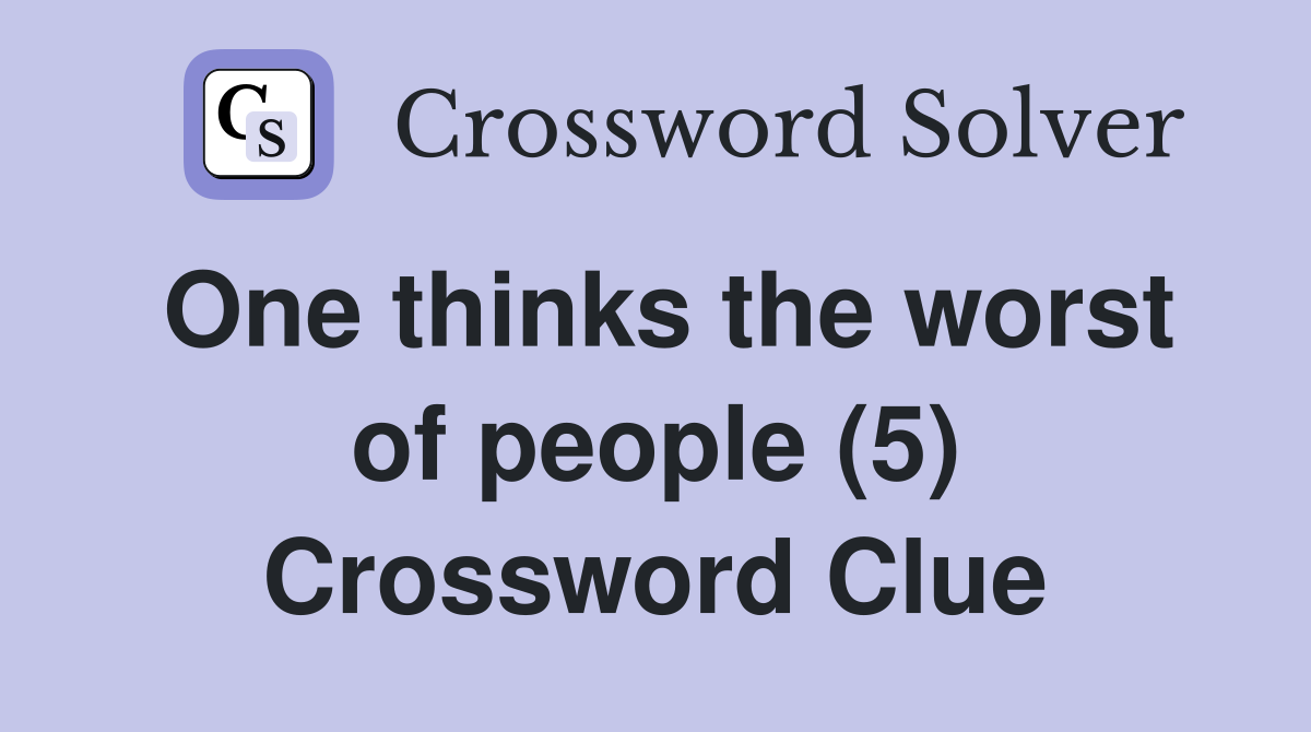 One thinks the worst of people (5) Crossword Clue