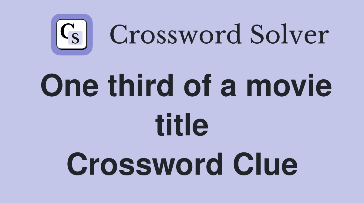One third of a movie title Crossword Clue