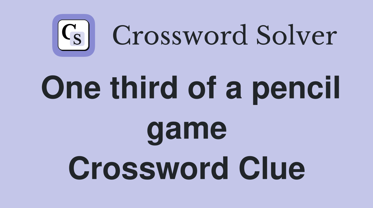 One third of a pencil game Crossword Clue