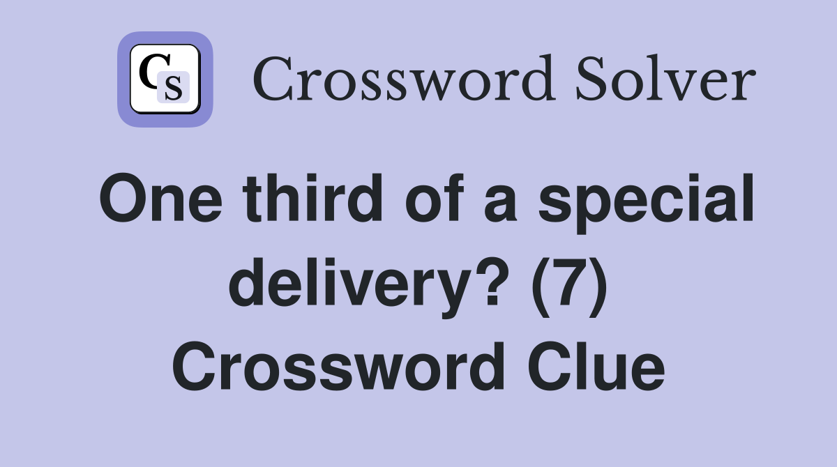 One third of a special delivery? (7) Crossword Clue