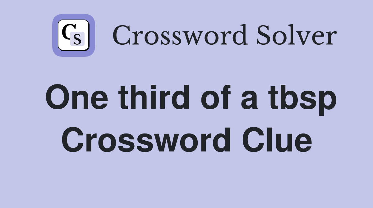 One third of a tbsp Crossword Clue