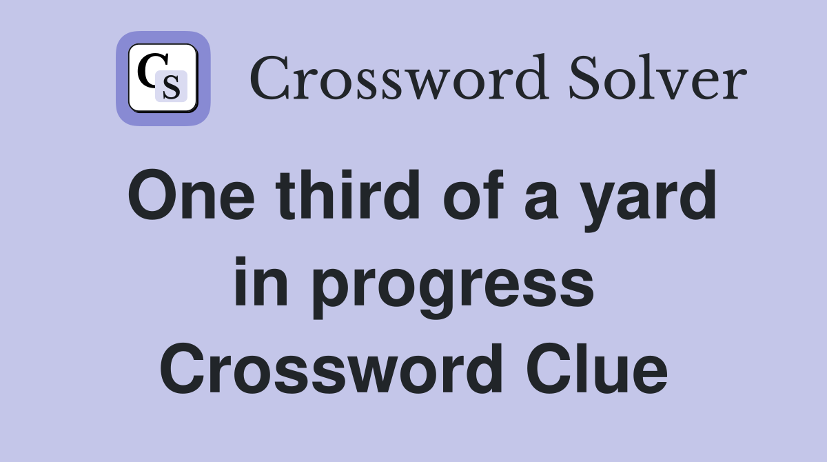 One third of a yard in progress Crossword Clue