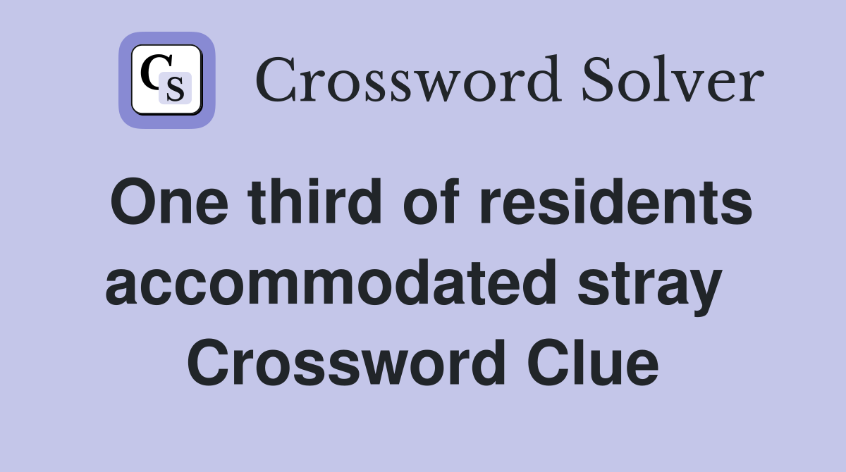 One third of residents accommodated stray  Crossword Clue
