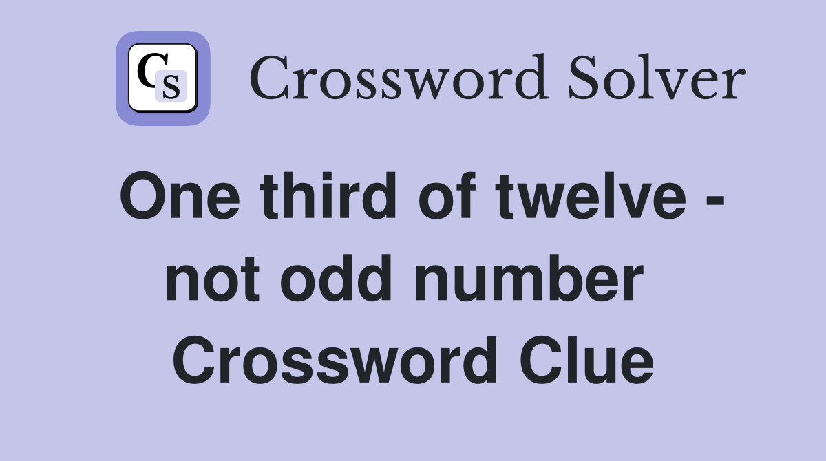 One third of twelve - not odd number  Crossword Clue