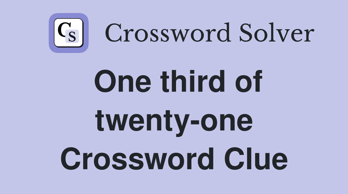 One third of twenty-one Crossword Clue