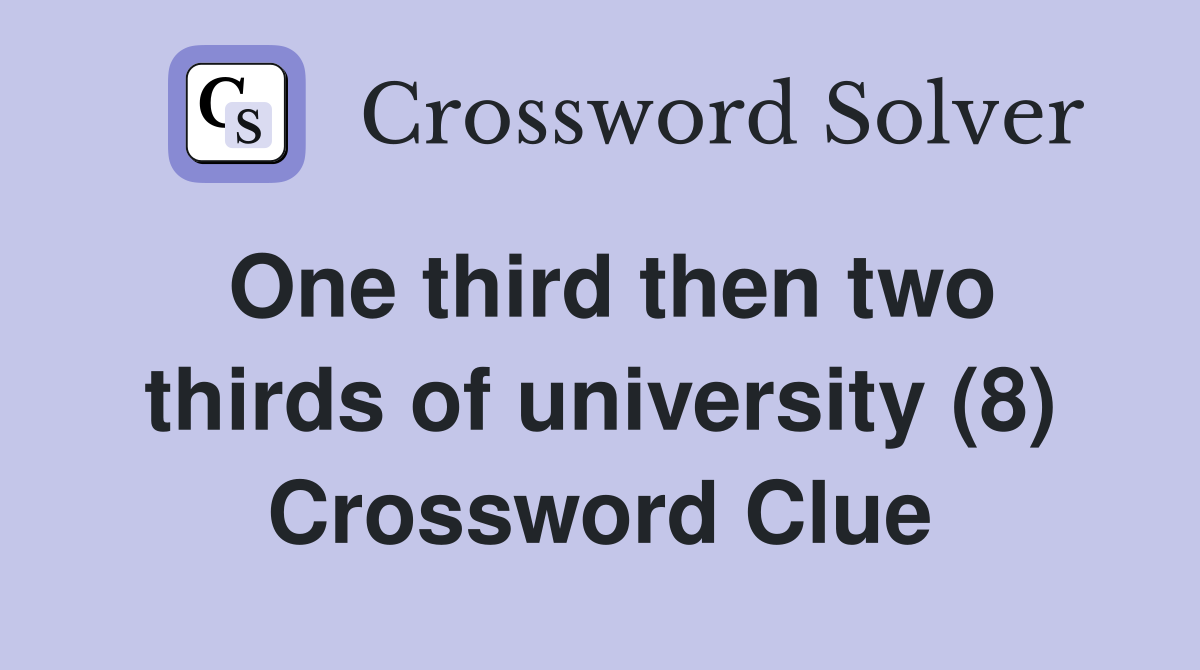 One third then two thirds of university (8) Crossword Clue