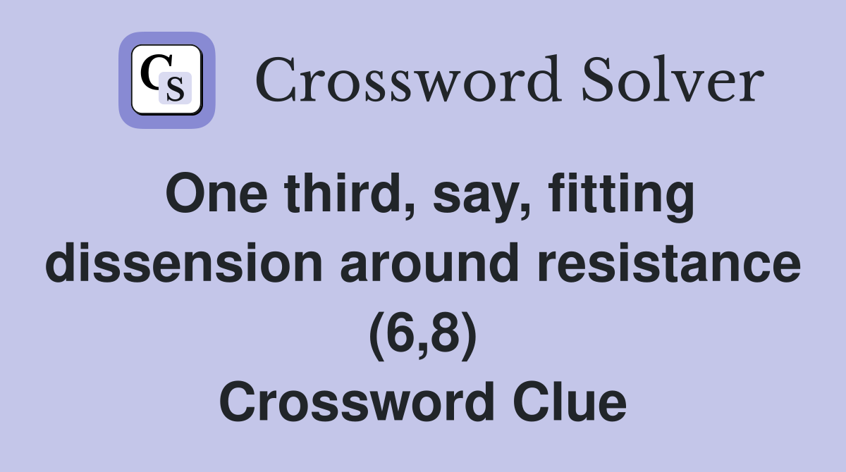 One third, say, fitting dissension around resistance (6,8) Crossword Clue