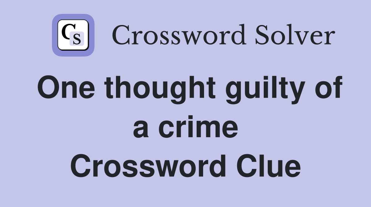 One thought guilty of a crime Crossword Clue