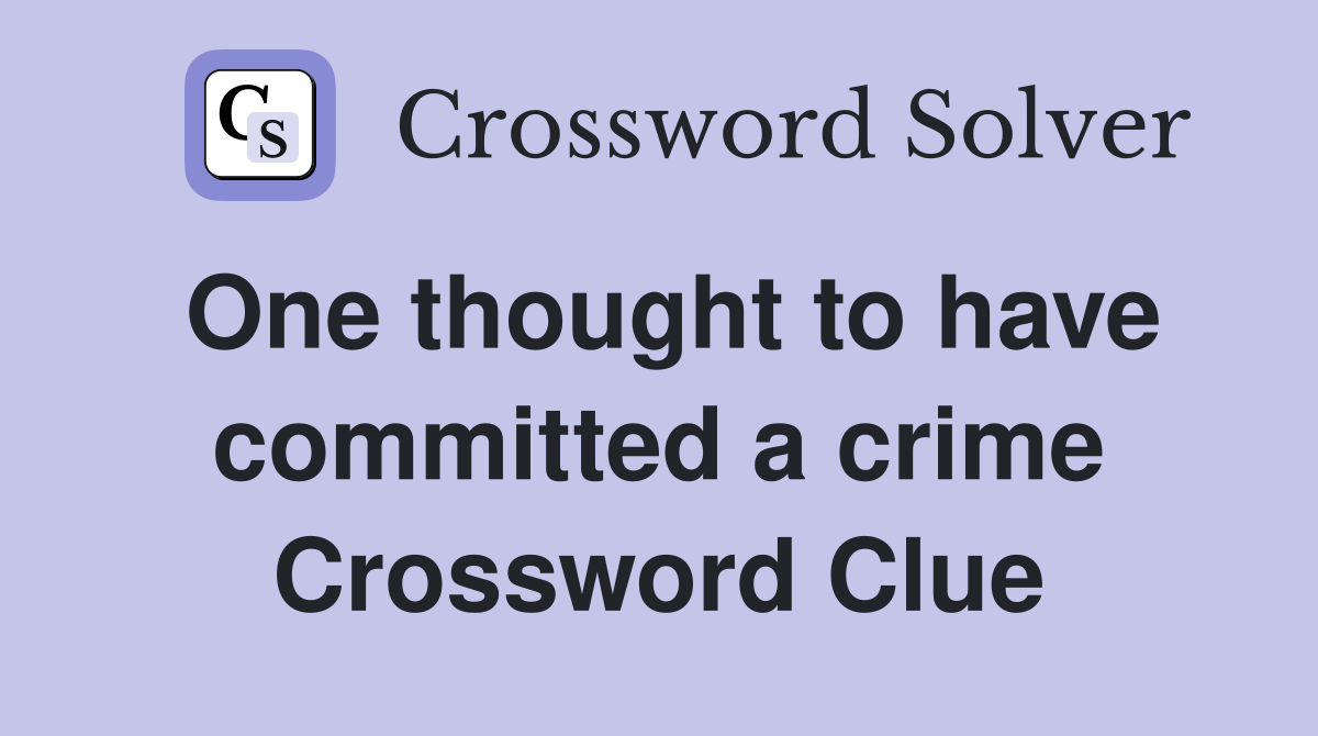 One thought to have committed a crime Crossword Clue