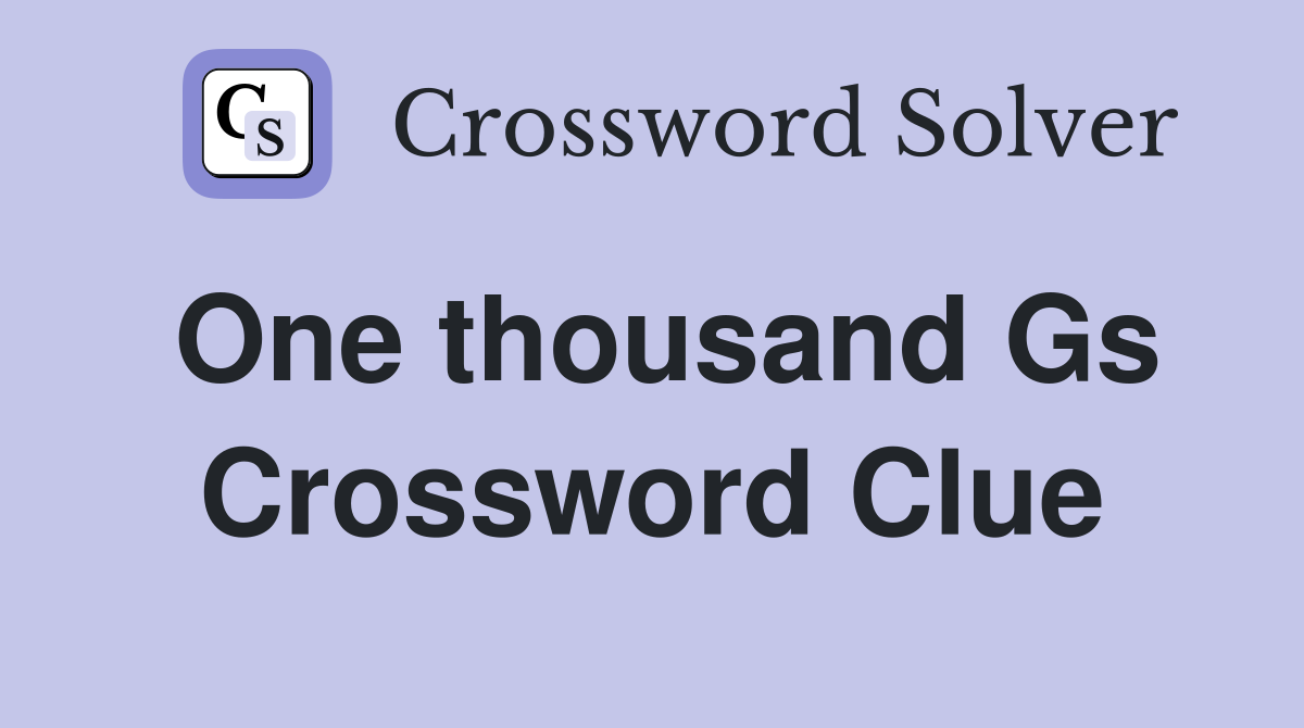 One thousand Gs Crossword Clue