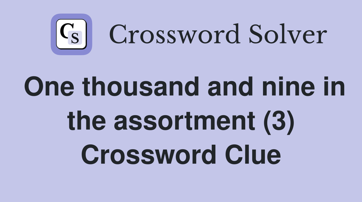 One thousand and nine in the assortment (3) Crossword Clue