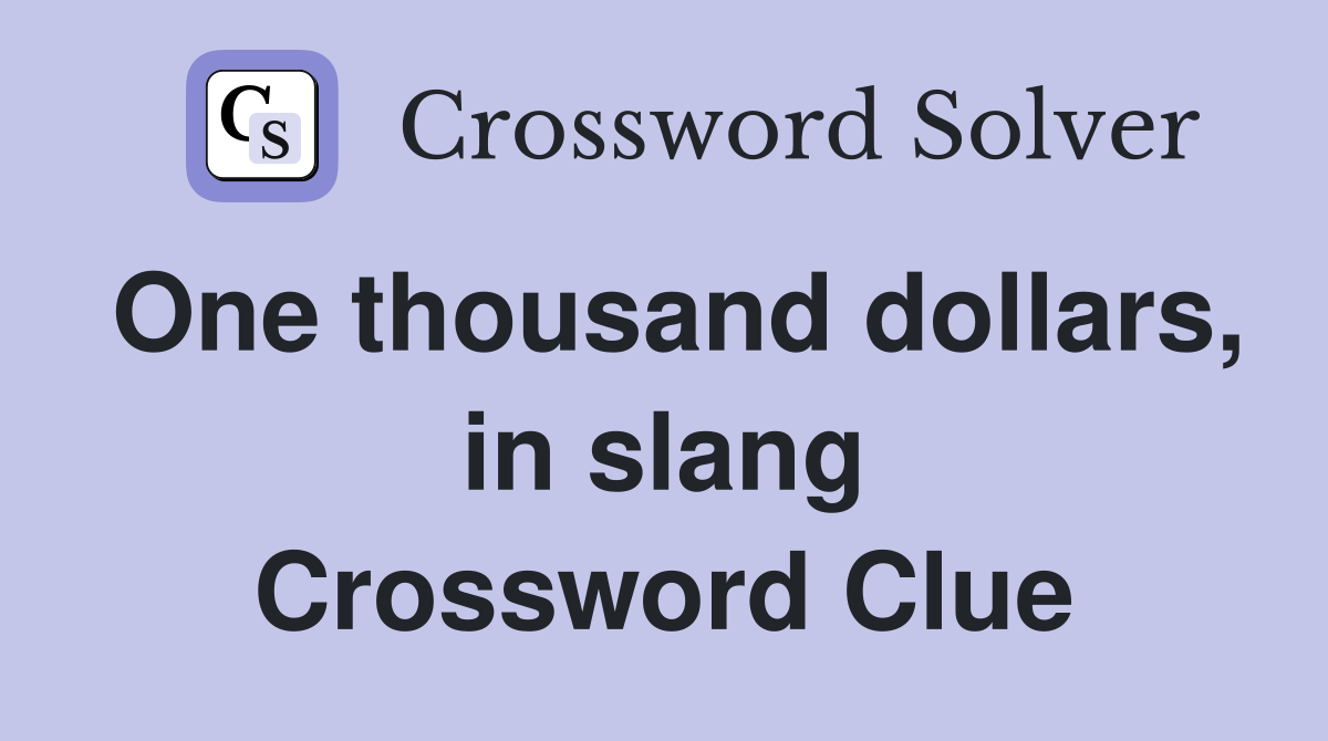 One thousand dollars, in slang Crossword Clue
