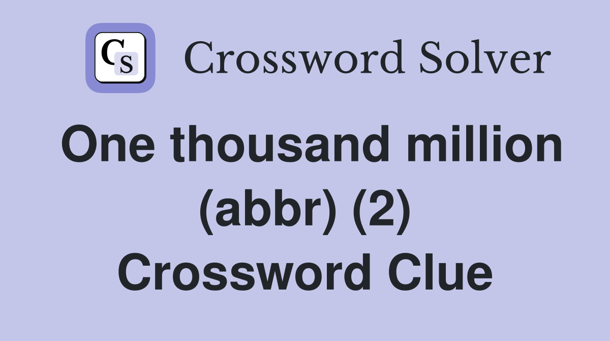 One thousand million (abbr) (2) Crossword Clue Answers Crossword Solver