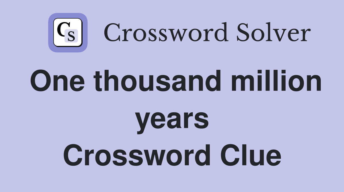 One thousand million years Crossword Clue